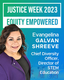 The following quote is provided by Evangelina Galvan Shreeve, Chief Diversity Officer, Director of STEM Education.