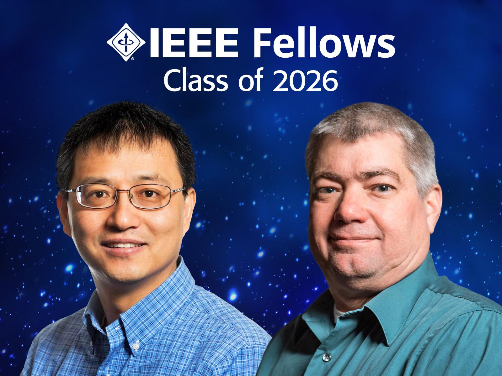 Composite image featuring Yousu Chen and Jeff Dagle underneath heading text, "IEEE Fellows Class of 2026."